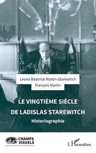 Léona Béatrice Martin-Starewitch et François Martin - Le vingtième siècle de Ladislas Starewitch - Historiographie.