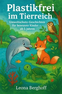 Plastikfrei im Tierreich: Umweltschutz-Geschichten für bewusste Kinder – ab 5 Jahren