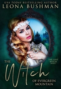  Leona Bushman - The Witch of Evergreen Mountain - The Lost Witch Series, #2.