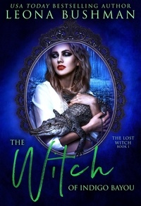  Leona Bushman - The Witch of Indigo Bayou - The Lost Witch Series, #1.