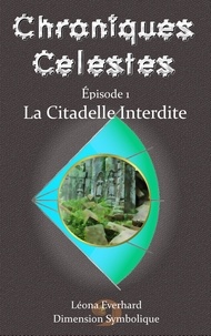  Léona Everhard - La Citadelle Interdite - Chroniques Célestes, #1.