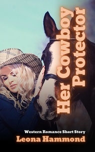 Leona Hammond - Her Cowboy Protector:  Western Romance Short Story.