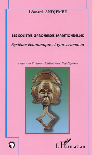 Léonard Andjembé - Les sociétés gabonaises traditionnelles - Système économique et gouvernement.