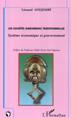 Léonard Andjembé - Les sociétés gabonaises traditionnelles - Système économique et gouvernement.