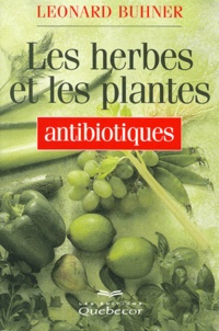 Leonard Buhner - Les Herbes Et Les Plantes Antibiotiques.