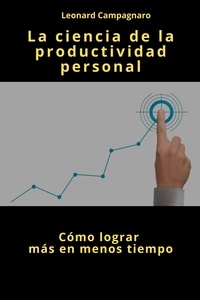  Leonard Campagnaro - La Ciencia de la Productividad Personal.