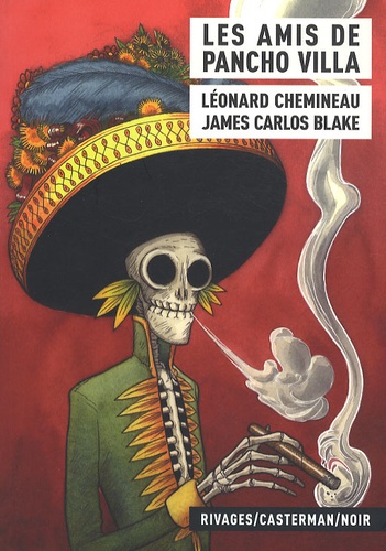 Léonard Chemineau et James-Carlos Blake - Les amis de Pancho Villa.
