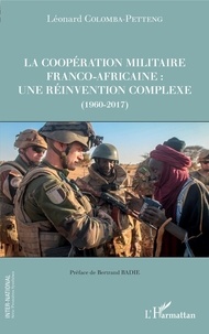 Léonard Colomba-Petteng - La coopération militaire franco-africaine - Une réinvention complexe (1960-2017).