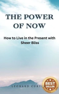 The Power of Now: How to Live in the Present with Sheer Bliss