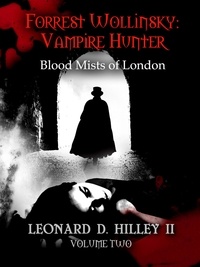  Leonard D. Hilley II - Forrest Wollinsky: Blood Mists of London - Forrest Wollinsky: Vampire Hunter, #2.