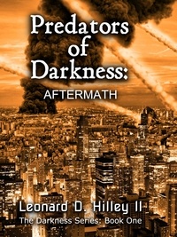  Leonard D. Hilley II - Predators of Darkness: Aftermath - The Darkness Series, #1.