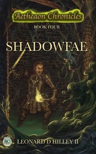  Leonard D. Hilley II - Shadowfae (Aetheaon Chronicles: Book Four) - Aetheaon Chronicles, #4.