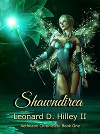  Leonard D. Hilley II - Shawndirea: Book One - Aetheaon Chronicles, #1.