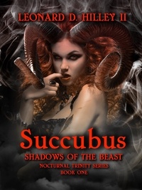  Leonard D. Hilley II - Succubus: Shadows of the Beast - Nocturnal Trinity, #1.