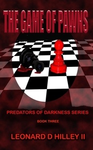 Leonard D. Hilley II - The Game of Pawns - Predators of Darkness Series, #3.