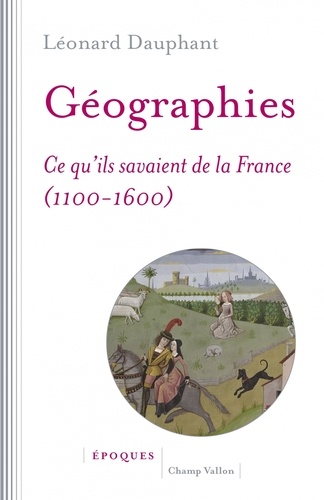 Géographies. Ce qu'ils savaient de la France (1100-1600)