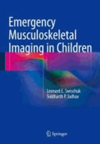 Leonard E. Swischuk et Siddharth P. Jadhav - Emergency Musculoskeletal Imaging in Children.