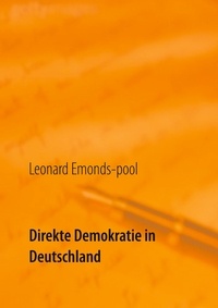 Leonard Emonds-pool - Direkte Demokratie in Deutschland - Lösungsansätze zur Krise der repräsentativen Demokratie.
