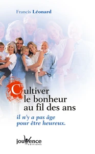Cultiver Le Bonheur Au Fil Des Ans. Il N'Y A Pas D'Age Pour Etre Heureux