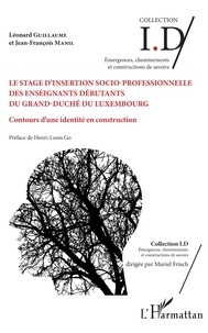 Léonard Guillaume et Jean-François Manil - Le stage d'insertion socio-professionnelle des enseignants débutants du Grand-Duché du Luxembourg - Contours d'une identité en construction.