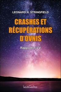 Léonard H. Stringfield - Crashs et récupérations d'ovnis - Volume 1, Rapports I à V.
