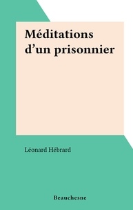 Léonard Hébrard - Méditations d'un prisonnier.
