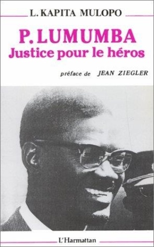 Léonard Kapita Mulopo - P. Lumumba. Justice Pour Le Heros.