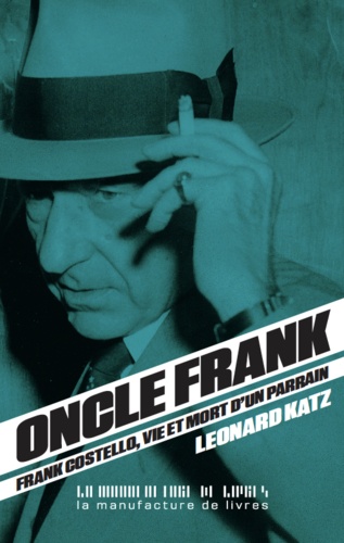 Léonard Katz - Oncle Frank - Vie et mort de Frank Costello.