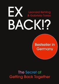 Leonard Kehling et Gabriela Torres - Ex Back!? The Secret of Getting Back Together.