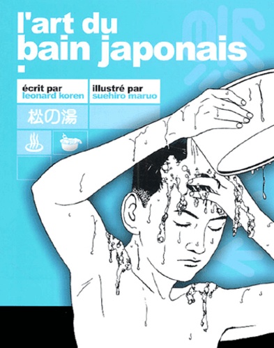 Leonard Koren et Suehiro Maruo - L'art du bain japonais.