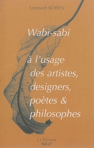 Leonard Koren - Wabi-sabi à l'usage des artistes, designers, poètes & philosophes.