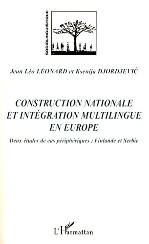 Léonard ksenija Djordjevic et Jean Léo Leonard - Construction nationale et intégration multilingue  en Europe - Deux études de cas périphériques : Finlande et Serbie.