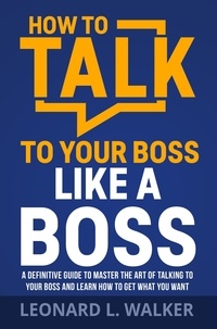  Leonard L. Walker - How to Talk to Your Boss Like a Boss.