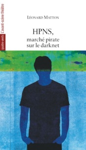 Léonard Matton - HPNS, marché pirate sur le darknet.