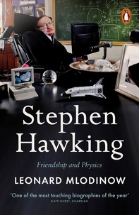 Leonard Mlodinow - Stephen Hawking - A Memoir of Friendship and Physics.