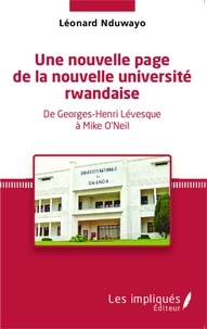 Léonard Nduwayo - Une nouvelle page de la nouvelle université rwandaise - De Georges-Henri Lévesque à Mike O'Neil.