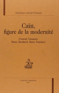 Cain Figure De La Modernite: Conrad, Unamuno, Hesse, Steinbeck, Butor, Tournier