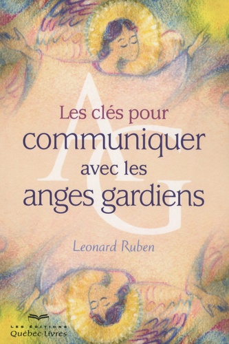 Léonard Ruben - Les clés pour communiquer avec les anges gardiens.