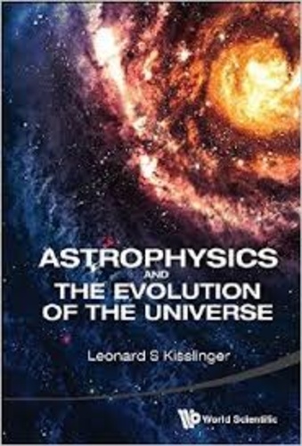Leonard S. Kisslinger - Astrophysics and the Evolution of the Universe.