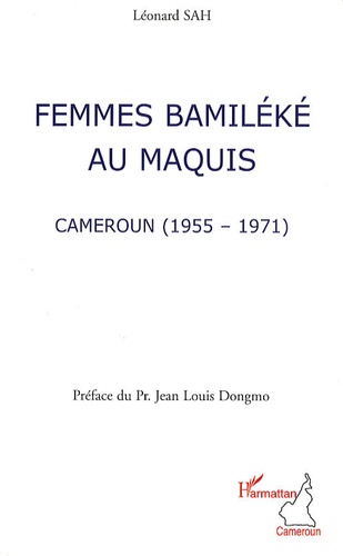 Léonard Sah - Femmes Bamiléké au maquis - Cameroun (1955-1971).