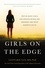 Girls on the Edge. Why So Many Girls Are Anxious, Wired, and Obsessed--And What Parents Can Do