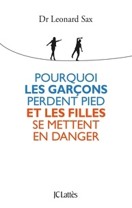 Leonard Sax - Pourquoi les garçons perdent pied et les filles se mettent en danger.