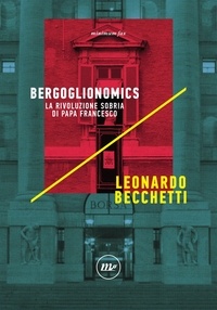 Leonardo Becchetti - Bergoglionomics - La rivoluzione sobria di papa Francesco.
