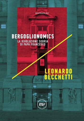 Leonardo Becchetti - Bergoglionomics - La rivoluzione sobria di papa Francesco.