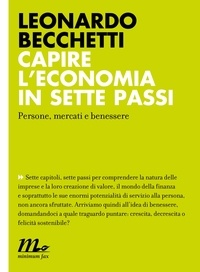 Leonardo Becchetti - Capire l'economia in sette passi. Persone, mercati e benessere.