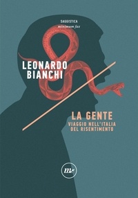 Leonardo Bianchi - La Gente - Viaggio nell'Italia del risentimento.