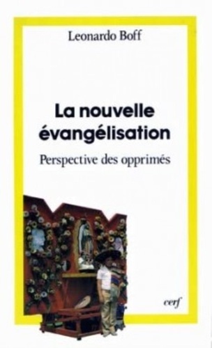 Leonardo Boff - La Nouvelle Evangelisation. Dans La Perspective Des Opprimes.