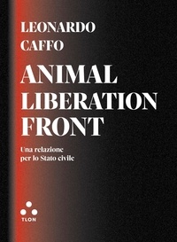Leonardo Caffo et Matteo Cupi - Anima Liberation Front - Una relazione per lo stato civile.
