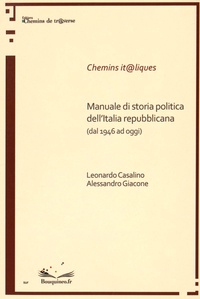 Leonardo Casalino et Alessandro Giacone - Manuale di storia politica dell'Italia repubblicana (dal 1946 ad oggi).