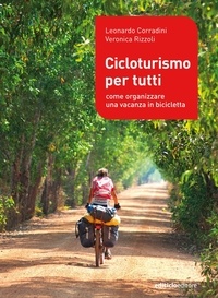 Leonardo Corradini et Veronica Rizzoli - Cicloturismo per tutti - Come organizzre una vacanza in bicicletta.